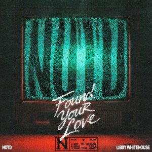 Found Your Love by NOTD & Libby Whitehouse