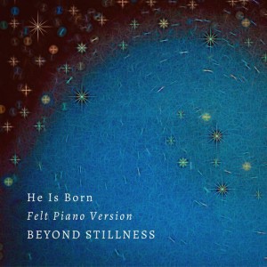 He Is Born - Felt Piano Version