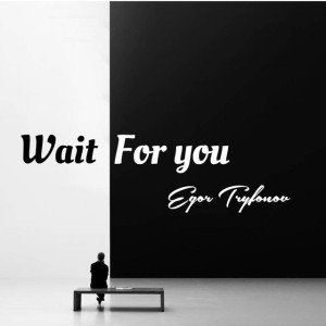 Wait For You