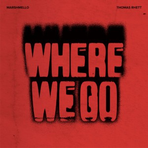 Where We Go by Marshmello & Thomas Rhett