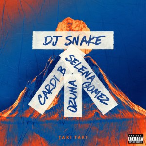 Taki Taki (with Selena Gomez, Ozuna & Cardi B) by DJ Snake & Selena Gomez & Ozuna & Cardi B