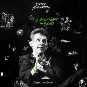 A Rainy Night in Soho by Bruce Springsteen & Shane MacGowan