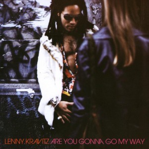 Are You Gonna Go My Way by Lenny Kravitz