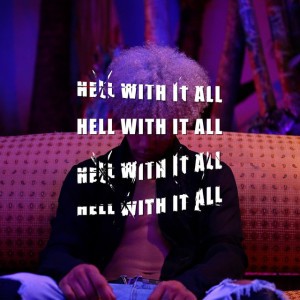 Hell with it all