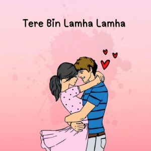Tere Bin Lamha Lamha