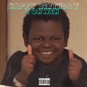 Happy Birthday Yohweh