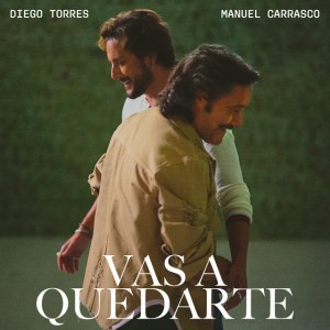 Vas a Quedarte by Diego Torres & Manuel Carrasco