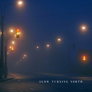 Slow Turning North
