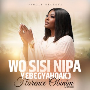 Wo Sisi Nipa (Yɛbɛgyahoakɔ) by Florence Obinim