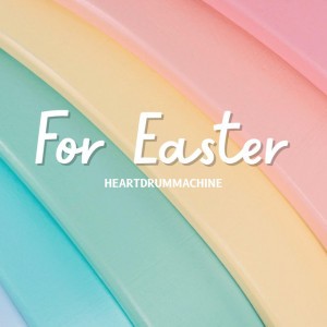 For Easter by HeartDrumMachine