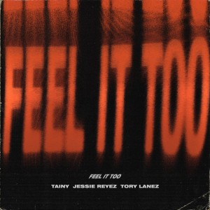 Feel It Too (with Jessie Reyez & Tory Lanez) by Tainy & Jessie Reyez & Tory Lanez