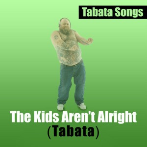 The Kids Aren't Alright (Tabata Mix)