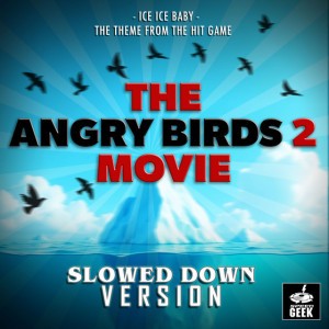 Ice Ice Baby (From "The Angry Birds Movie 2") [Slowed Down Version]