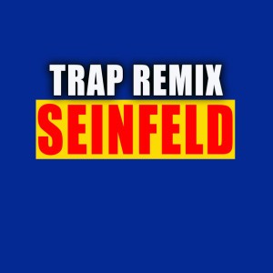 Seinfeld - Trap Remix