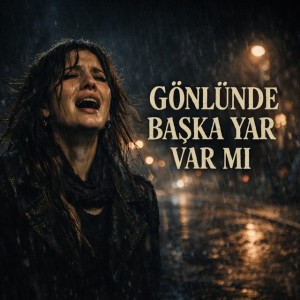 Gönlünde Başka Yar Var Mı