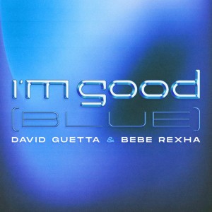 I'm Good (Blue) by David Guetta & Bebe Rexha