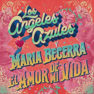El Amor De Mi Vida by Los Ángeles Azules & Maria Becerra