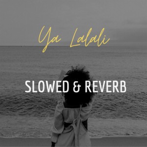 Ya Lalali - Slowed & Reverb