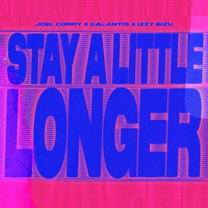Stay A Little Longer by Joel Corry & Galantis & Izzy Bizu