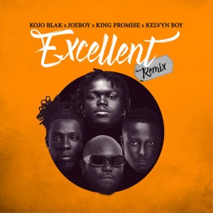 Excellent Remix (with Joeboy, King Promise & Kelvyn Boy) by KOJO BLAK & Joeboy & King Promise & Kelvyn Boy