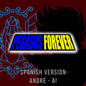 Pegasus Forever (From "Saint Seiya") [Spanish Version]