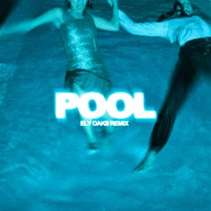 Pool - Ely Oaks Remix