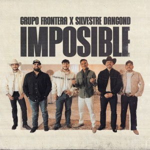 IMPOSIBLE by Grupo Frontera & Silvestre Dangond