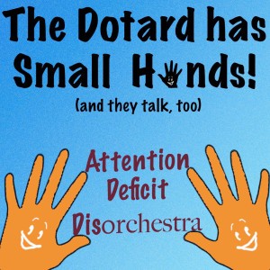 The Dotard Has Small Hands! (And They Talk, Too)