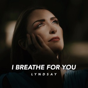 I Breathe for You