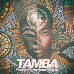 Tamba feat. DJ Maphorisa,Sha Sha