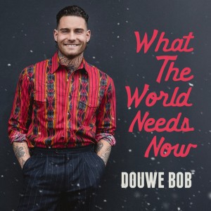 What The World Needs Now by Douwe Bob