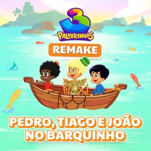 Pedro, Tiago e João no Barquinho - Remake