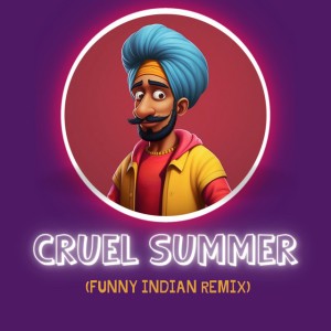 Cruel Summer (Funny Indian Remix)