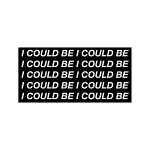 I Could Be