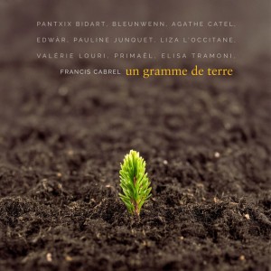 Un gramme de terre - avec Pantxix Bidart, Bleunwenn Mevel, Agathe Catel, Edwàr, Pauline Junquet, Liza l'Occitane, Valérie Louri, Primaël, Elisa Tramoni