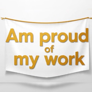 I'm proud of my work