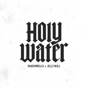 Holy Water (feat. Jelly Roll) by Marshmello & Jelly Roll