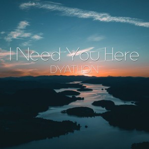I Need You Here