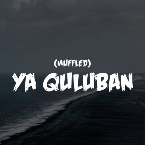 Ya Quluban (Muffled)