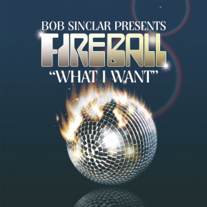What I Want - Street Mix by Bob Sinclar Presents Fireball