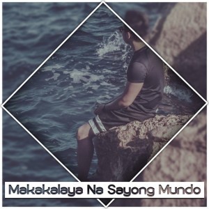 Makakalaya Na Sayong Mundo