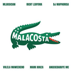 Malacosta (feat. Vulela Maweekend, Mark Khoza & Angekebabuye Mc) by Mluusician & Ricky Lenyora & DJ Maphorisa & Vulela Maweekend & Mark Khoza & Angekebabuye Mc
