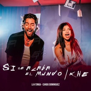 Si Se Acaba El Mundo / Khe