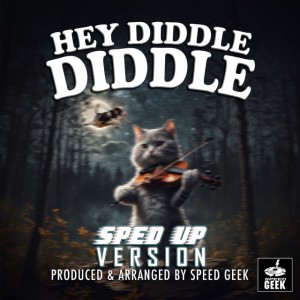 Hey Diddle Diddle - Sped-Up Version