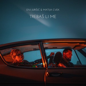 Trebaš Li Me by Eni Jurišić & Matija Cvek