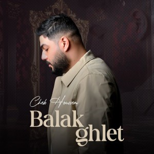Balak Ghlet by Cheb Houssem