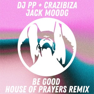 Be Good - House of Prayers Remix