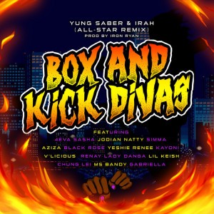 Box and Kick Divas All-Star (Remix) [feat. Irah, 4EVA SASHA, JODIAN NATTY, Simma, Aziza, Black Rose, Yeshie Renee, KAYONI, V'Licious, Renay, Lady Danga, Lil Keish, CHUNG LEI, Ms Bandy & Gabriella]