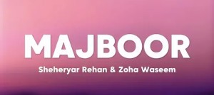 MAJBOOR - Sheheryar Rahem X Zoha

Waseem (Lyrics)

|

Aapka Hi Kehna Banta |

Ankhon Ankhon Ka Masla