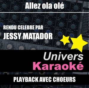 Allez ola olé (Rendu célèbre par Jessy Matador) [Version karaoké avec chœurs]